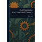 Flat Machine Knitting and Fabrics - Paperback