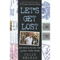 Let's Get Lost: Adventures in the Great Wide Open - Paperback