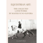 Equestrian Art The Collected Later Works by Nuno Oliveira - Paperback