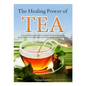 The Healing Power of TEA: A Complete Step by Step Guide to making Tea the Quick and Easy Way: Become a Super Human with Herbal, Green, Black, Ol - Paperback