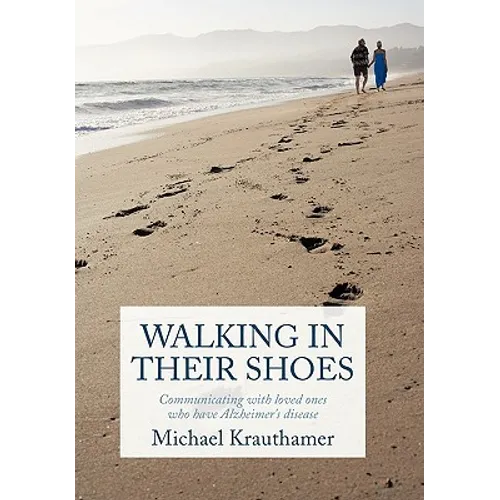 Walking in Their Shoes: Communicating with Loved Ones Who Have Alzheimer's Disease - Hardcover