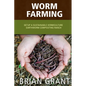 Worm Farming: Everything You Need to Know To Setting up a Successful Worm Farm - Paperback