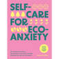 Self-Care for Eco-Anxiety: 52 Weekly Practices for Positive, Personal Change Through the Power of Nature - Hardcover