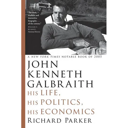 John Kenneth Galbraith: His Life, His Politics, His Economics - Paperback