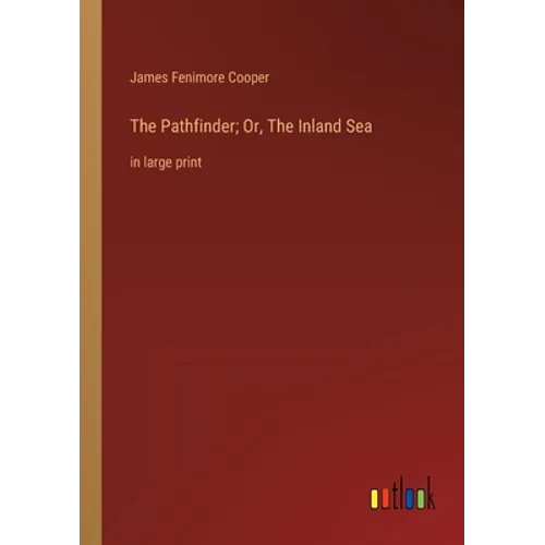 The Pathfinder; Or, The Inland Sea: in large print - Paperback