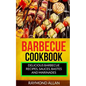 Barbecue Cookbook: Delicious Barbecue Recipes, Sauces, Bastes And Marinades - Paperback