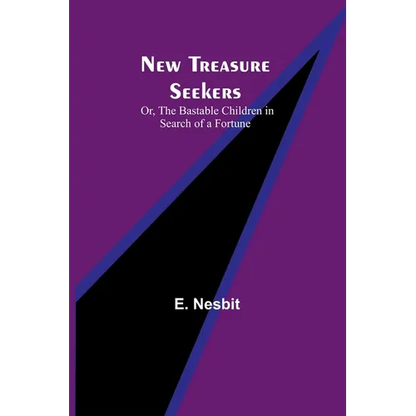New Treasure Seekers; Or, The Bastable Children in Search of a Fortune - Paperback