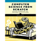 Computer Science from Scratch: Building Interpreters, Art, Emulators and ML in Python - Paperback