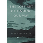 The Lost Art of Finding Our Way - Paperback