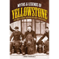 Myths and Legends of Yellowstone: The True Stories Behind History's Mysteries - Paperback