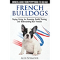 French Bulldogs - Owners Guide from Puppy to Old Age: Buying, Caring For, Grooming, Health, Training and Understanding Your Frenchie - Paperback