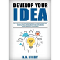 Develop Your Idea!: Get off to a flying start with your startup. Guided exercises, templates & resources for exploring new business ventur - Paperback
