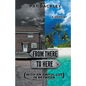 From There To Here (With An Awful Lot In Between): A Memoir - Paperback