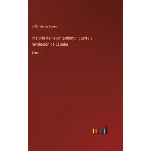 Historia del levantamiento, guerra y revolución de España: Tomo 1 - Hardcover