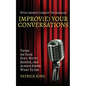 Improv(e) Your Conversations: Think on Your Feet, Witty Banter, and Always Know What To Say with Improv Comedy Techniques - Paperback