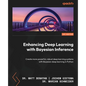 Enhancing Deep Learning with Bayesian Inference: Create more powerful, robust deep learning systems with Bayesian deep learning in Python - Paperback