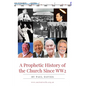 A Prophetic History of the Church Since WW2 - Paperback