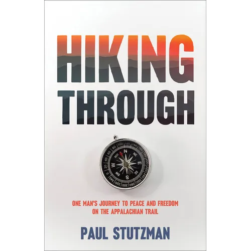 Hiking Through: One Man's Journey to Peace and Freedom on the Appalachian Trail - Paperback