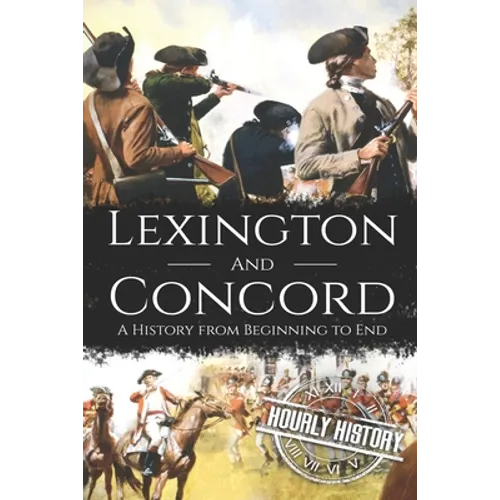 Battles of Lexington and Concord: A History from Beginning to End - Paperback