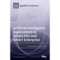 Artificial Intelligence Applications to Smart City and Smart Enterprise - Hardcover