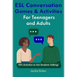 ESL Conversation Games & Activities For Teenagers and Adults: TEFL Activities to Get Students Talking! - Paperback