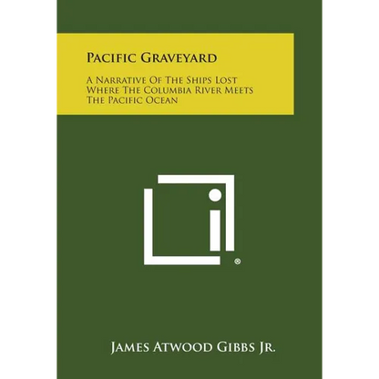 Pacific Graveyard: A Narrative Of The Ships Lost Where The Columbia River Meets The Pacific Ocean - Paperback