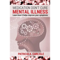Medication don't cure mental illness: Learn How it helps improve your ssymptoms - Paperback