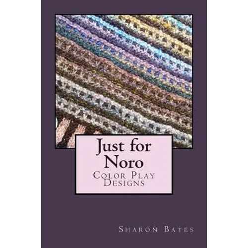 Just for Noro: Color Play Designs - Paperback