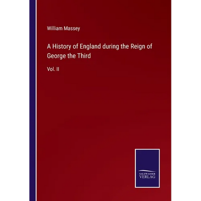 A History of England during the Reign of George the Third: Vol. II - Paperback