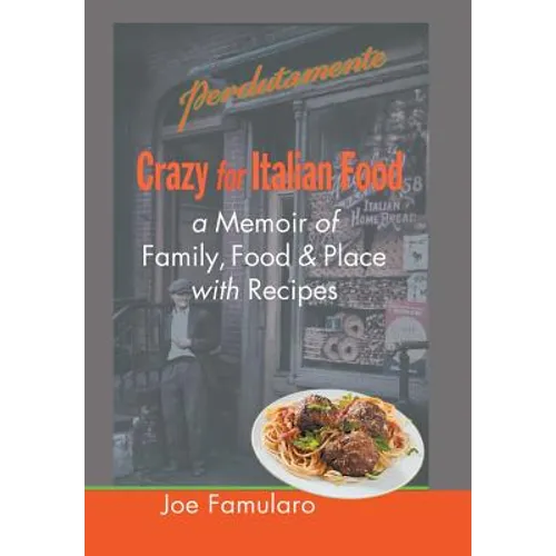 Crazy for Italian Food: Perdutamente; A Memoir of Family, Food, and Place with Recipes - Hardcover