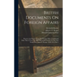 British Documents On Foreign Affairs: Reports And Papers From The Foreign Office Confidential Print. Part I, From The Mid-nineteenth Century To The Fi - Hardcover