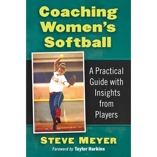 Coaching Women's Softball: A Practical Guide with Insights from Players - Paperback