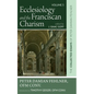 Ecclesiology and the Franciscan Charism: The Collected Essays of Peter Damian Fehlner, Ofm Conv: Volume 5 - Hardcover
