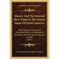 Slavery and the Internal Slave Trade in the United States of North America: Being Replies to Questions Transmitted by the Committee of the British and - Paperback
