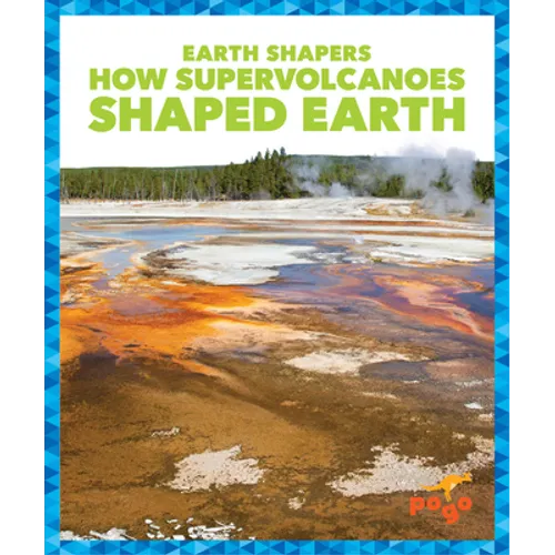 How Supervolcanoes Shaped Earth - Library Binding