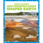 How Supervolcanoes Shaped Earth - Library Binding