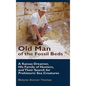 Old Man of the Fossil Beds: A Kansas Dreamer, His Family of Hunters, and Their Search for Prehistoric Sea Creatures - Hardcover