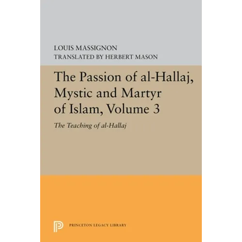 The Passion of Al-Hallaj, Mystic and Martyr of Islam, Volume 3: The Teaching of Al-Hallaj - Paperback