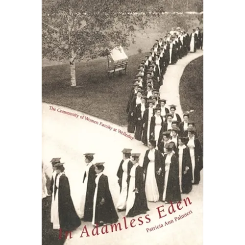 In Adamless Eden: The Community of Women Faculty at Wellesley - Paperback