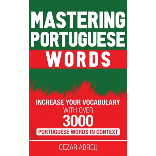 Mastering Portuguese Words: Increase Your Vocabulary with Over 3,000 Portuguese Words in Context - Hardcover