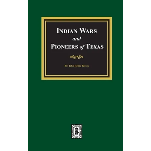 Indian Wars and Pioneers of Texas, 1822-1874 - Hardcover