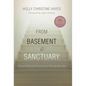From Basement to Sanctuary: Finding Healing and Transformation Through Surrender - Hardcover