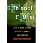 Ethanol Fuel: Learn to Make and Use Ethanol to Power Your Vehicles - Paperback