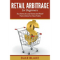 Retail Arbitrage For Beginners: Buy Items at Local Stores and Resell Them Online For Nice Profits - Paperback