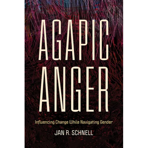 Agapic Anger: Influencing Change While Navigating Gender - Paperback