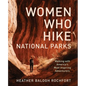 Women Who Hike National Parks: Walking with America's Most Inspiring Adventurers - Paperback