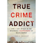 True Crime Addict - Hardcover