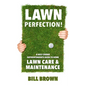 Lawn Perfection!: A Golf Course Superintendent's Guide To Home Lawn Care And Maintenance - Paperback