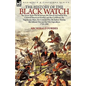 The History of the Black Watch: the Seven Years War in Europe, the French and Indian War, Colonial American Frontier and the Caribbean, the Napoleonic - Hardcover