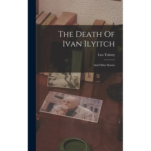 The Death Of Ivan Ilyitch: And Other Stories - Hardcover